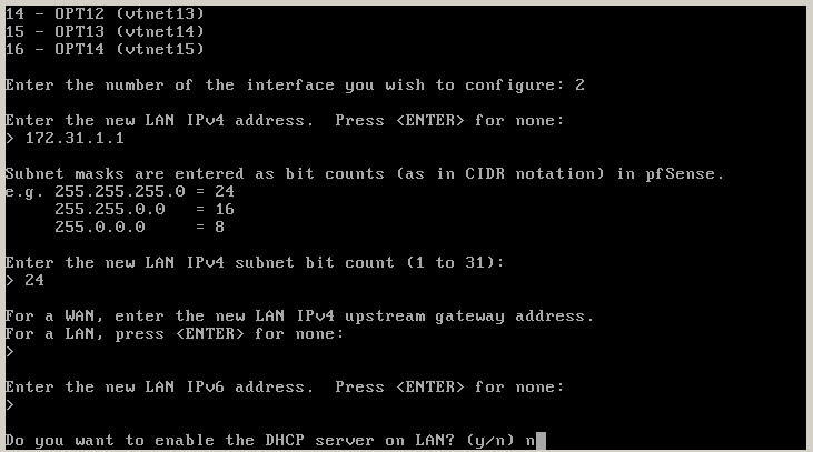 back to the pfSense console, select option 2, then 2 again to configure the LAN interface, at the various prompts select 172.31.1.1 for the LAN ipv4 address, 24 for the subnet, an empty gateway and empty ipv6 address, select n to not enable dhcp on this interface